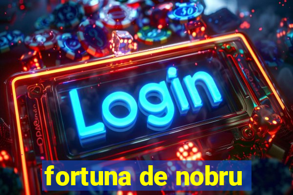 fortuna de nobru